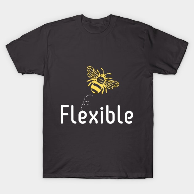 Be(e) Flexible Motivational Quote T-Shirt by JGodvliet